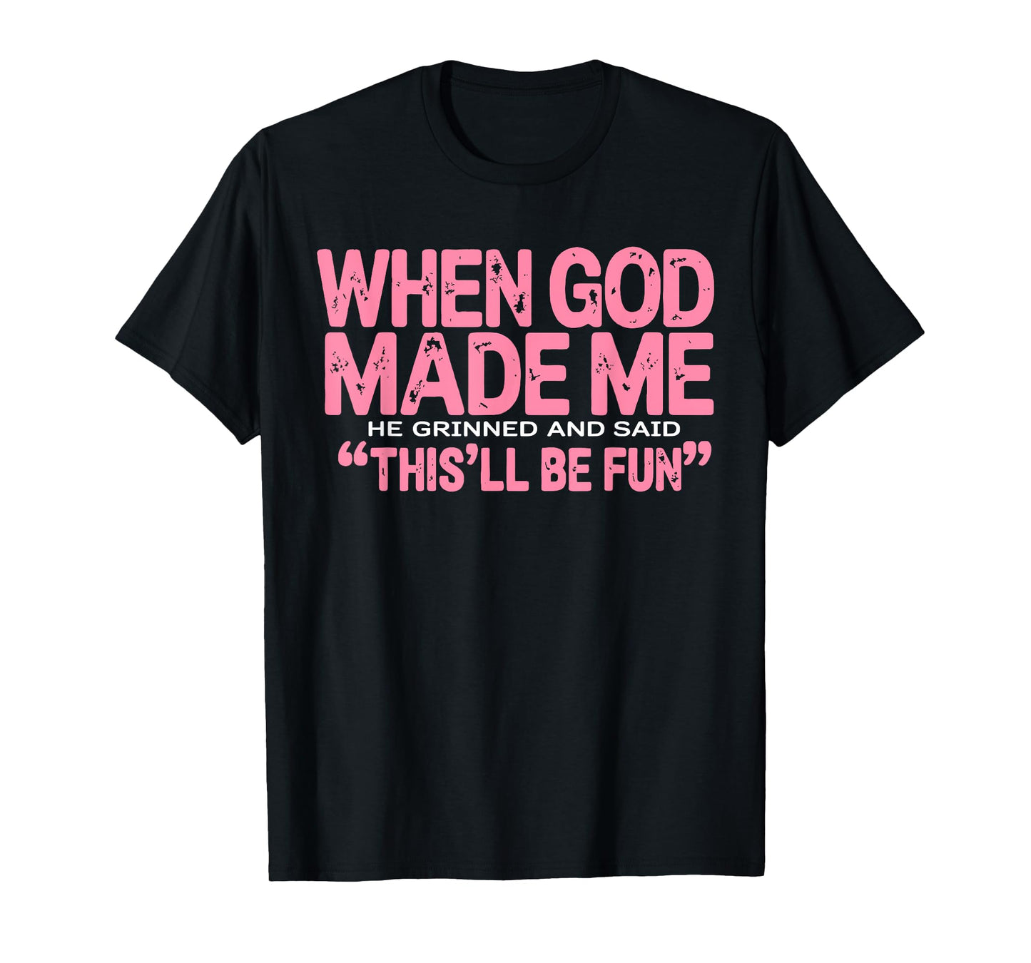 When God Made Me He Grinned and Said Funny Sarcastic Women T-Shirt
