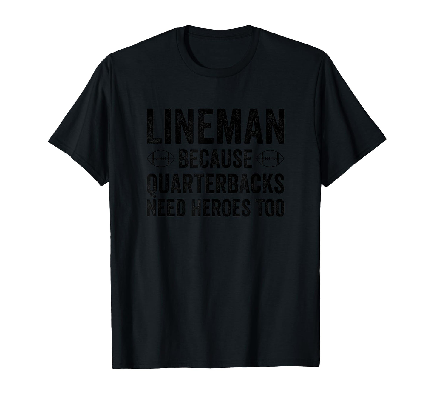 Lineman Because Quarterbacks Need Heroes Too Funny Football T-Shirt