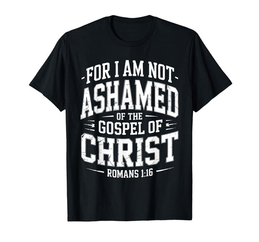 Not Ashamed Gospel Bible Verse God Jesus Christian T-Shirt