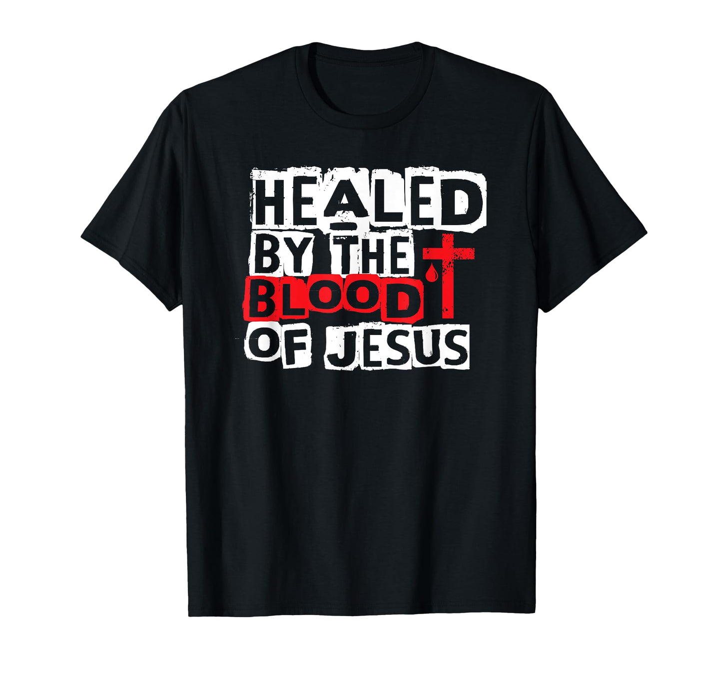 Healed by the Blood of Jesus - Christian Cross Faith Healing T-Shirt