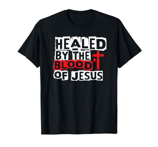 Healed by the Blood of Jesus - Christian Cross Faith Healing T-Shirt