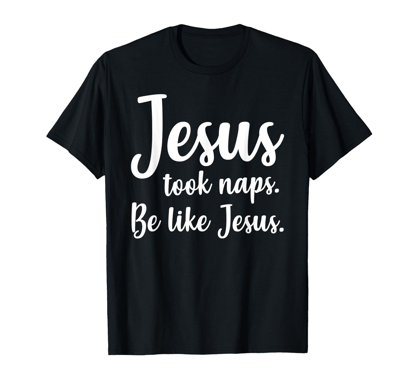 Funny Jesus Took Naps, Be Like Jesus, Mark 4:38 - Bible T-Shirt