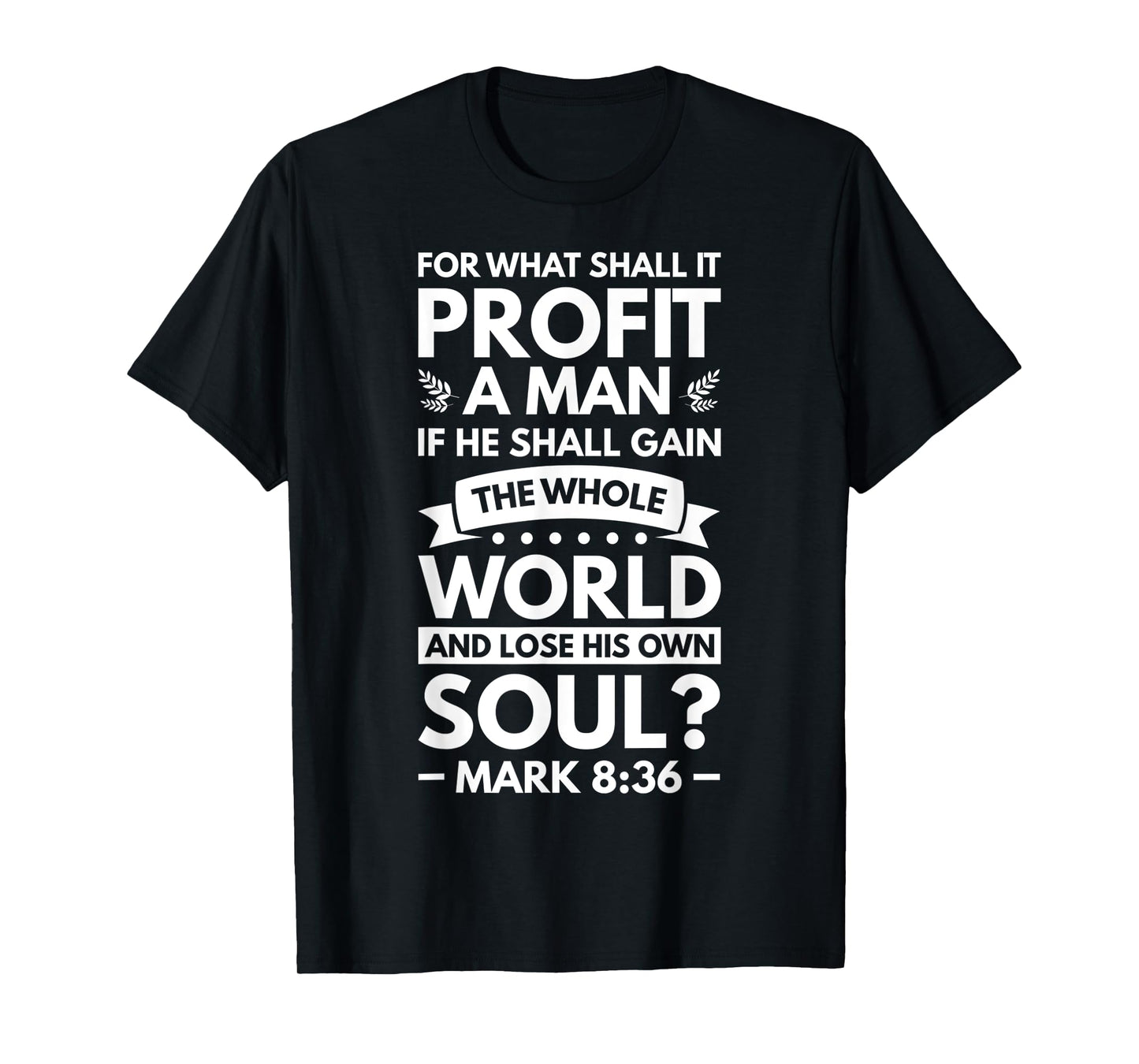 What Shall It Profit A Man If He Shall Gain The Whole World T-Shirt