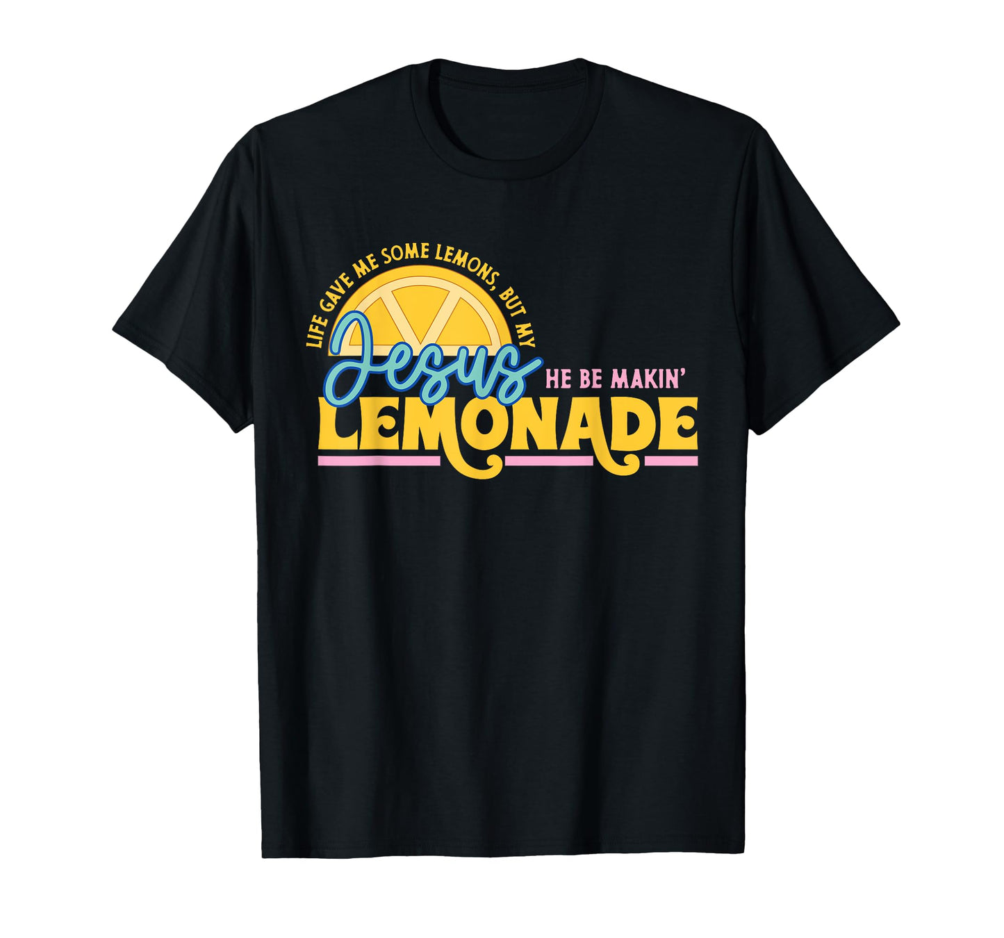 Jesus He Be Making Lemonade Christian Motivational Saying T-Shirt