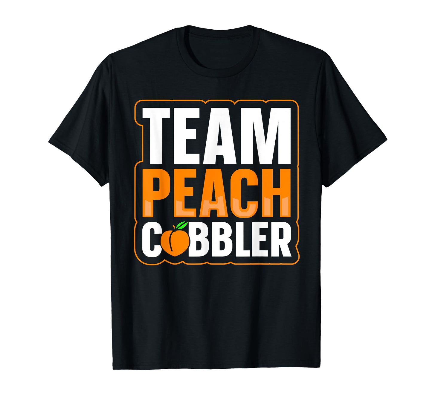 Team Peach Cobbler Quote for a Peach Cobbler lover T-Shirt