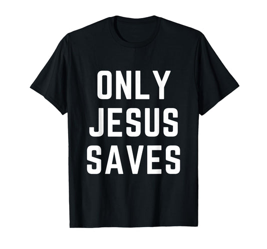 ONLY Jesus Saves Christian Faith Bible Cross Prayer T-Shirt