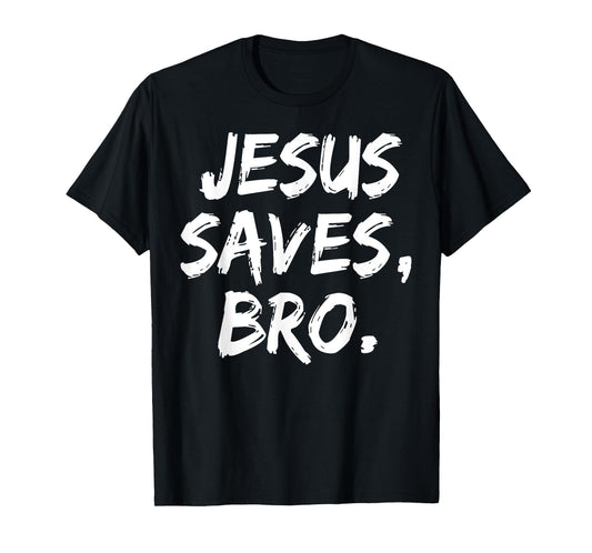 Jesus Saves Bro Christian Believer Faith God Religious T-Shirt