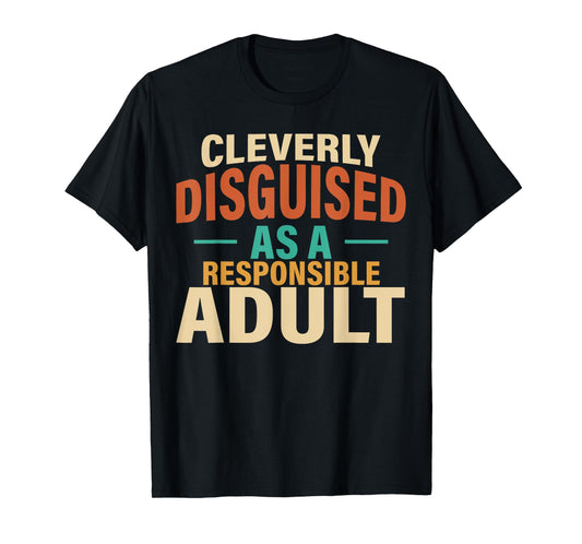 Cleverly Disguised As A Responsible Adult Funny Lazy Custome T-Shirt