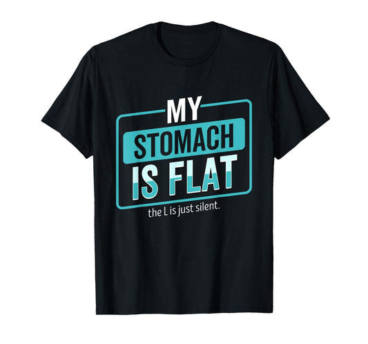 My Stomach Is Flat The L Is Just Silent Funny T-Shirt