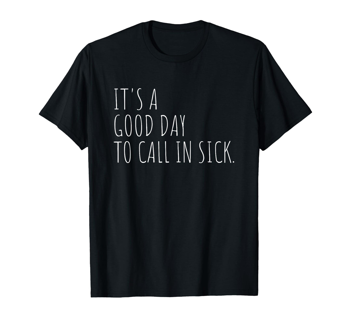 Funny Good Day to Call in Sick Work Office Humor T-Shirt
