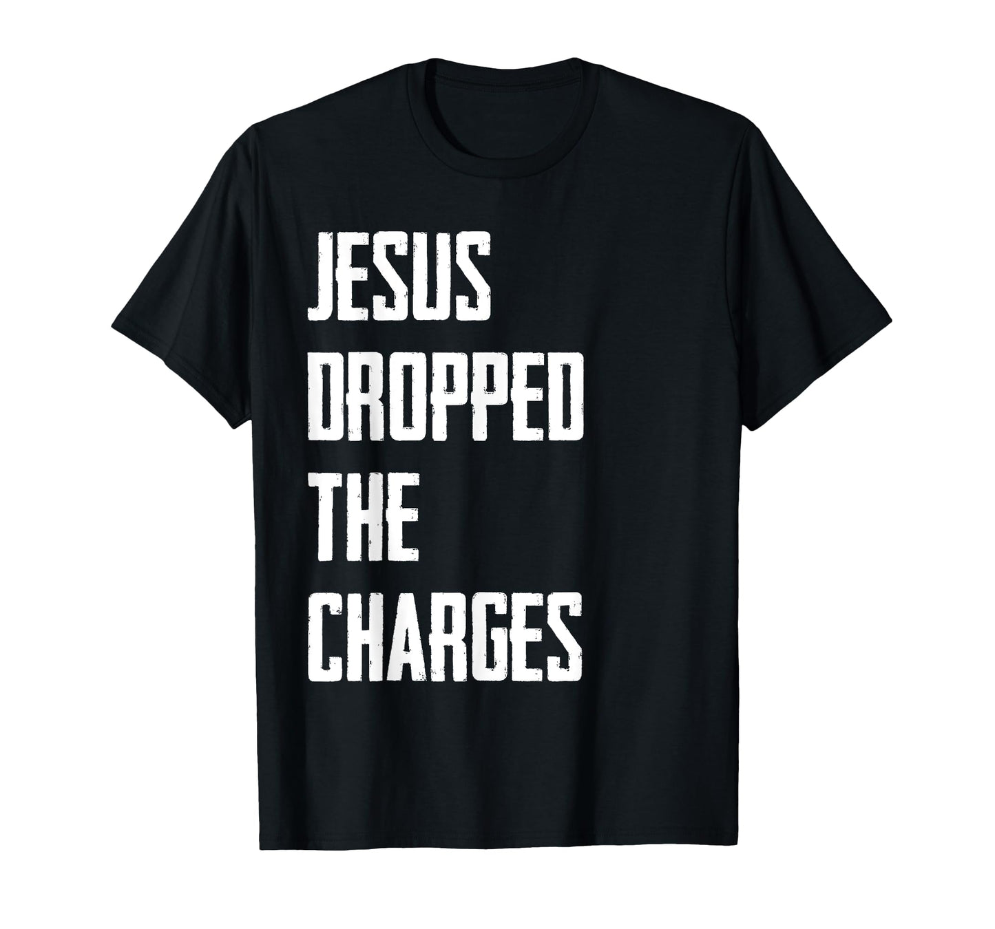 Jesus Dropped The Charges T-Shirt