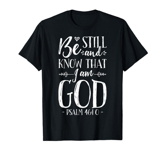 Be Still and Know That I am God T shirt Christian Jesus Tee T-Shirt