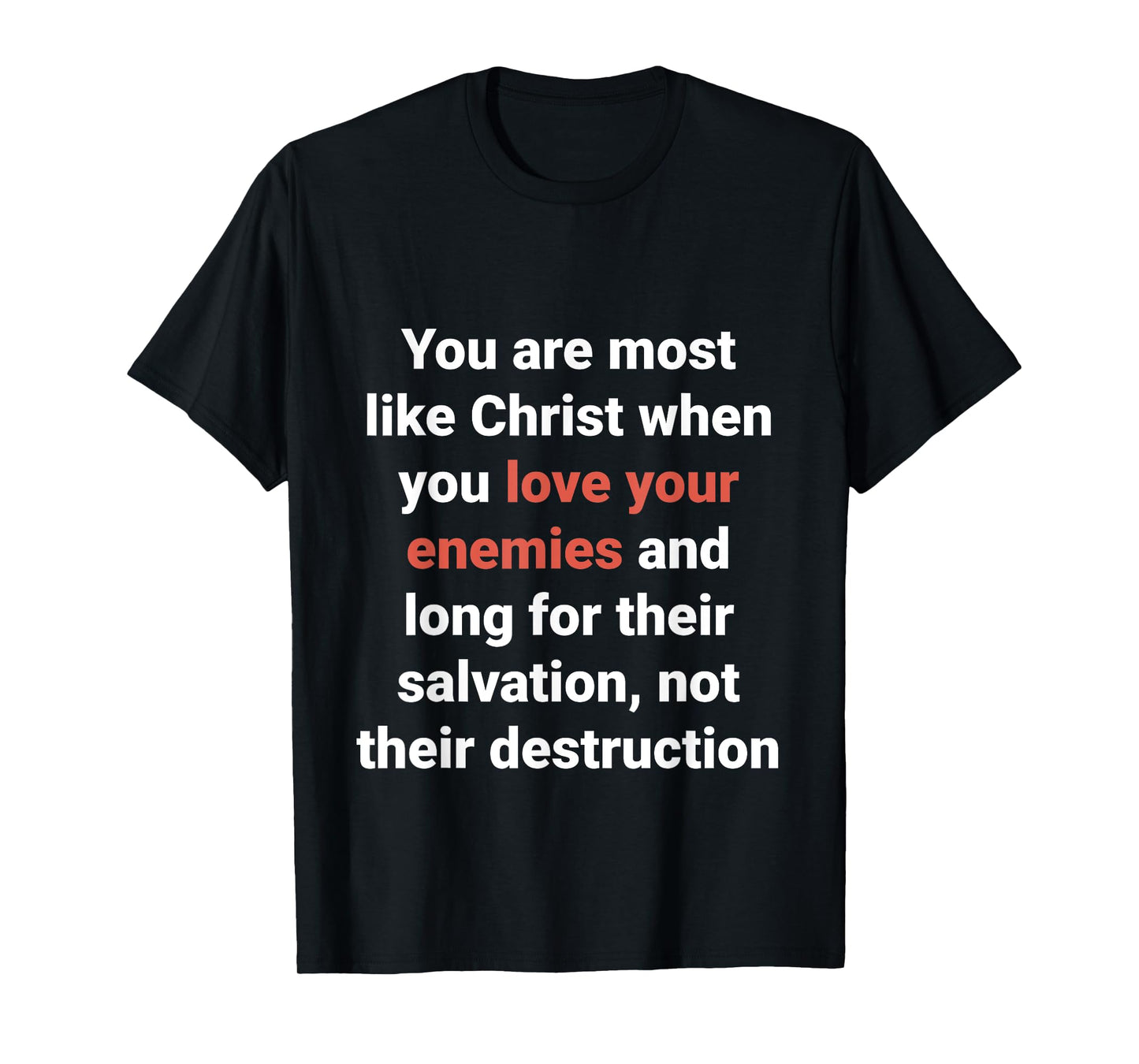 Jesus Said Love Your Enemies Be Like Christ Luke 6 27 T-Shirt