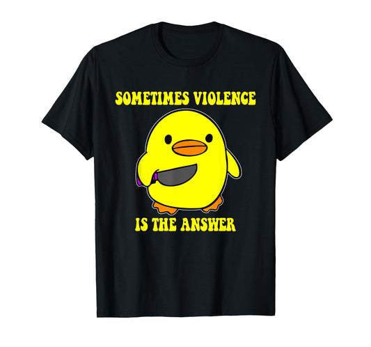 Sometimes Violence Is The Answer T-Shirt