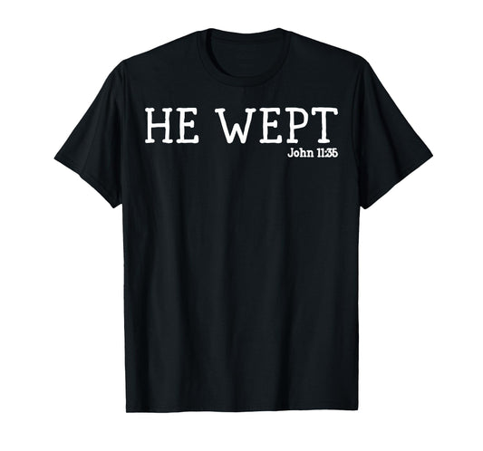 He Wept Minimalist Christian with Bible Verse Faith-Based T-Shirt