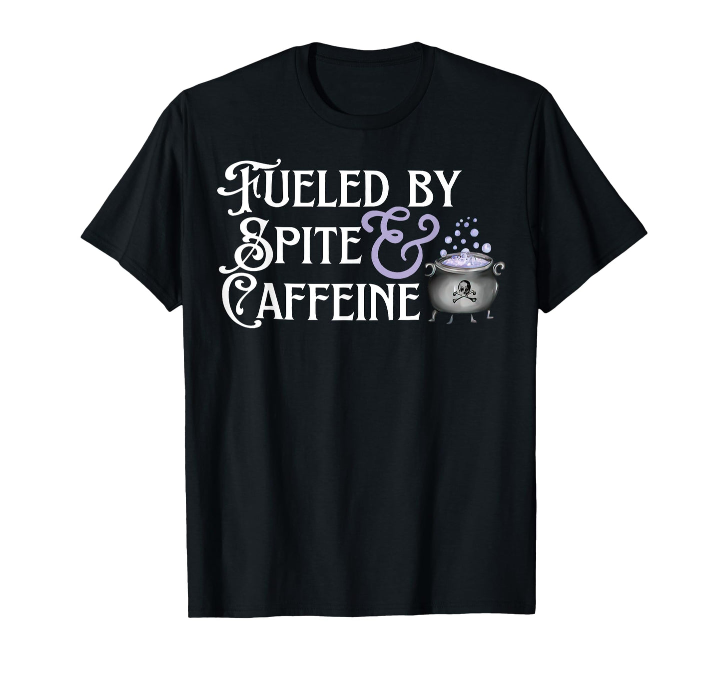 Fueled By Spite And Caffeine T-Shirt