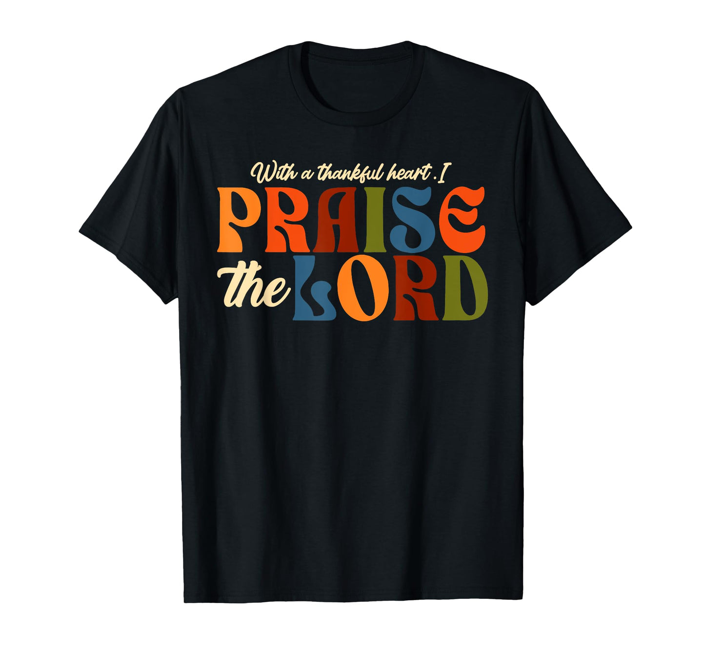 With a Thankful Heart I Praise the Lord Christian Faith T-Shirt