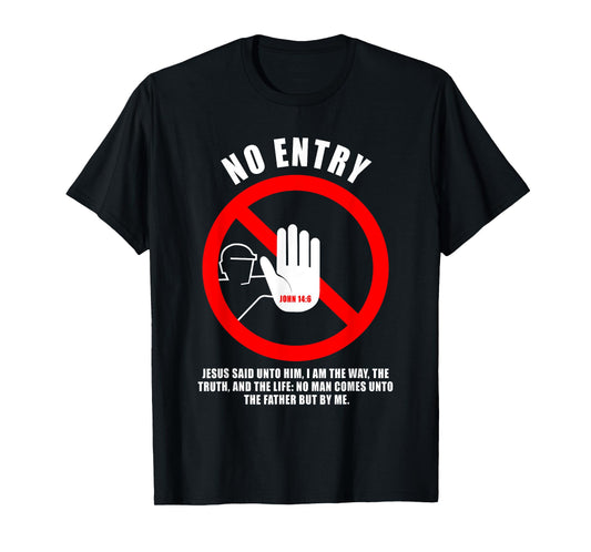 NO Entry – No Man Comes to The Father John 14:6 Warning Sign T-Shirt