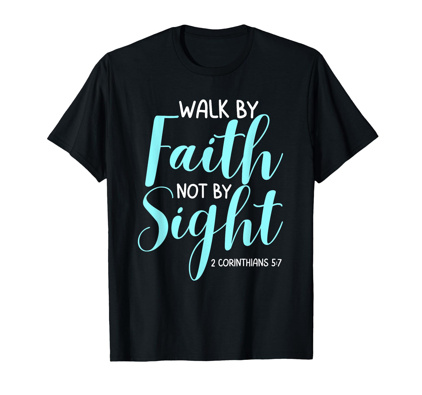 Walk By Faith Not By Sight Bible Verse Women T-Shirt