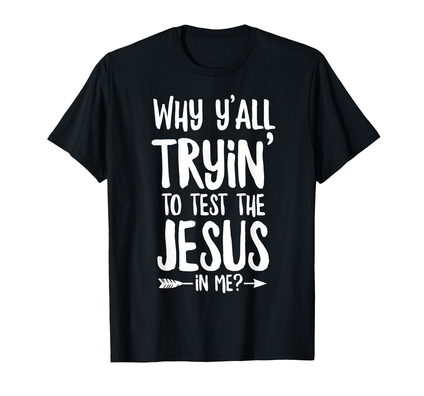 Why Y'all Trying To Test The Jesus In Me? T-Shirt