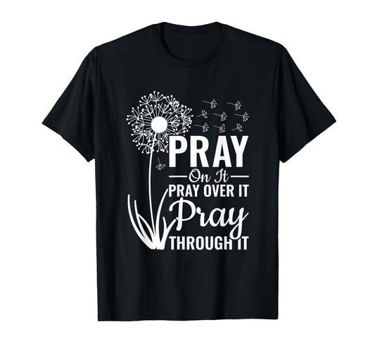 Christian Religious Pray On It Pray Over It Pray Through It T-Shirt