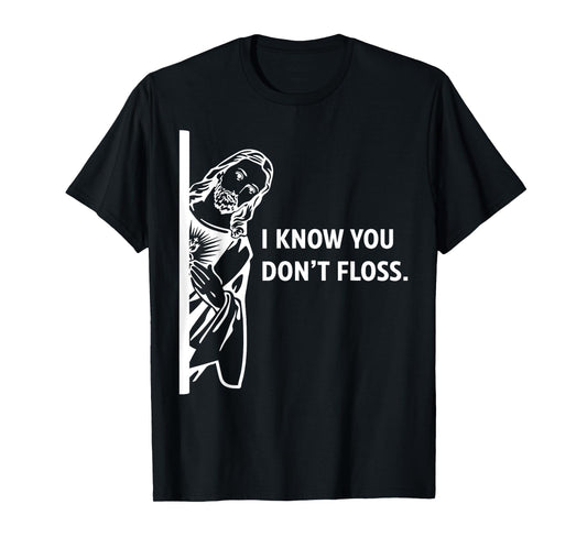 Funny Dental Hygienist Jesus I Know You Don't Floss T-Shirt