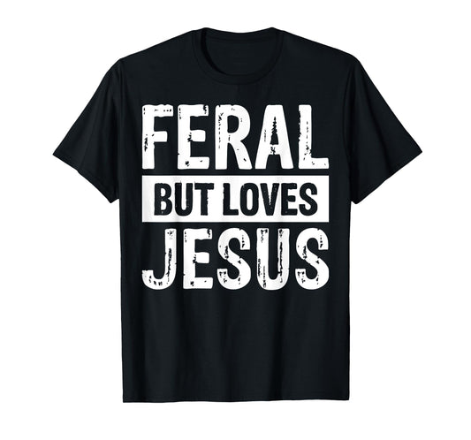 Feral But Loves Jesus T-Shirt