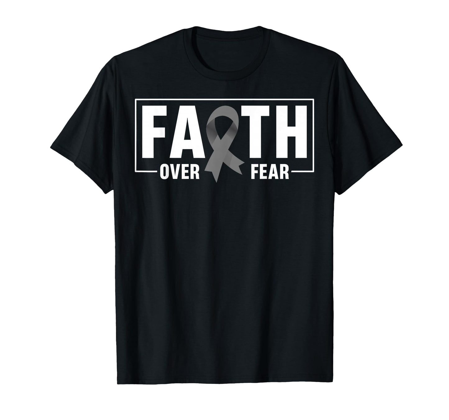 Faith Over Fear Gray Ribbon Brain Cancer Awareness T-Shirt