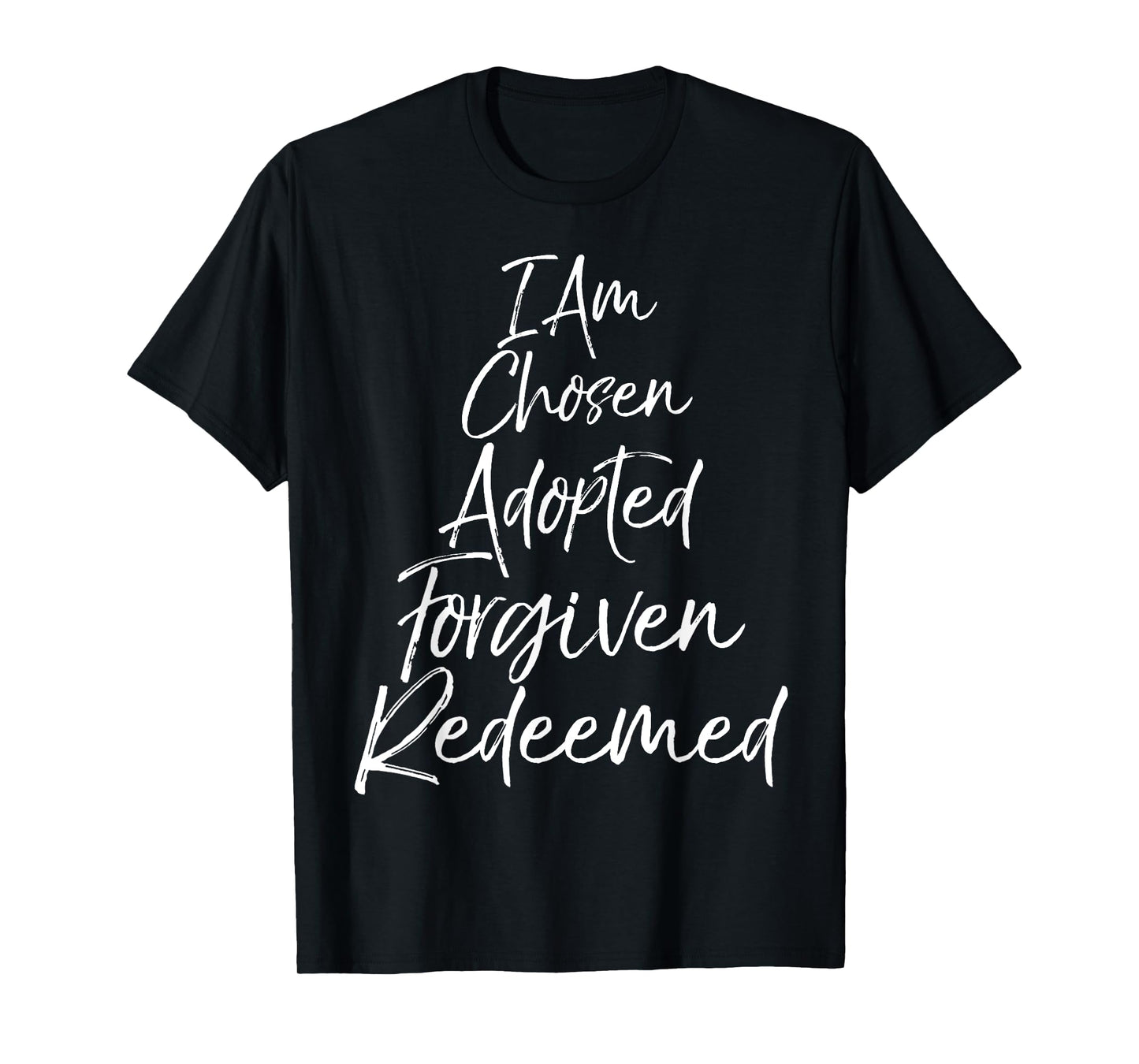 I Am Chosen Adopted Forgiven Redeemed Shirt Christian Tee T-Shirt
