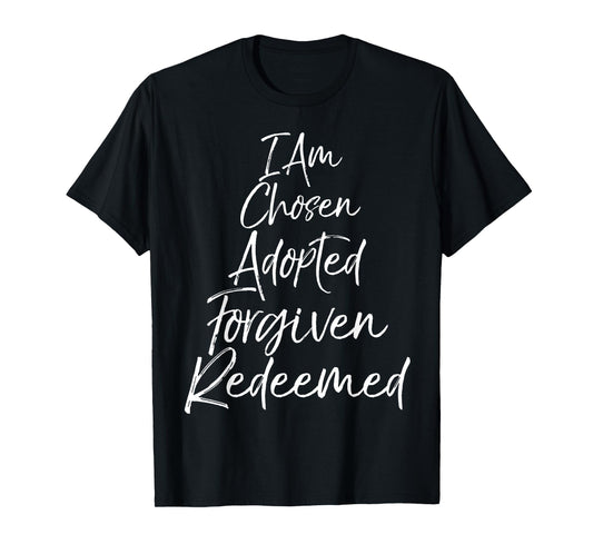 I Am Chosen Adopted Forgiven Redeemed Shirt Christian Tee T-Shirt