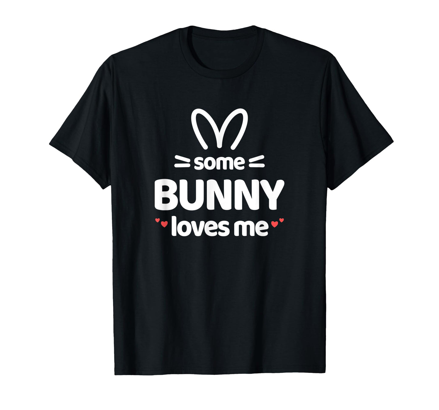Cute and Funny Some Bunny Loves Me Easter Rabbit T-Shirt