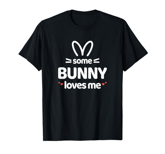 Cute and Funny Some Bunny Loves Me Easter Rabbit T-Shirt