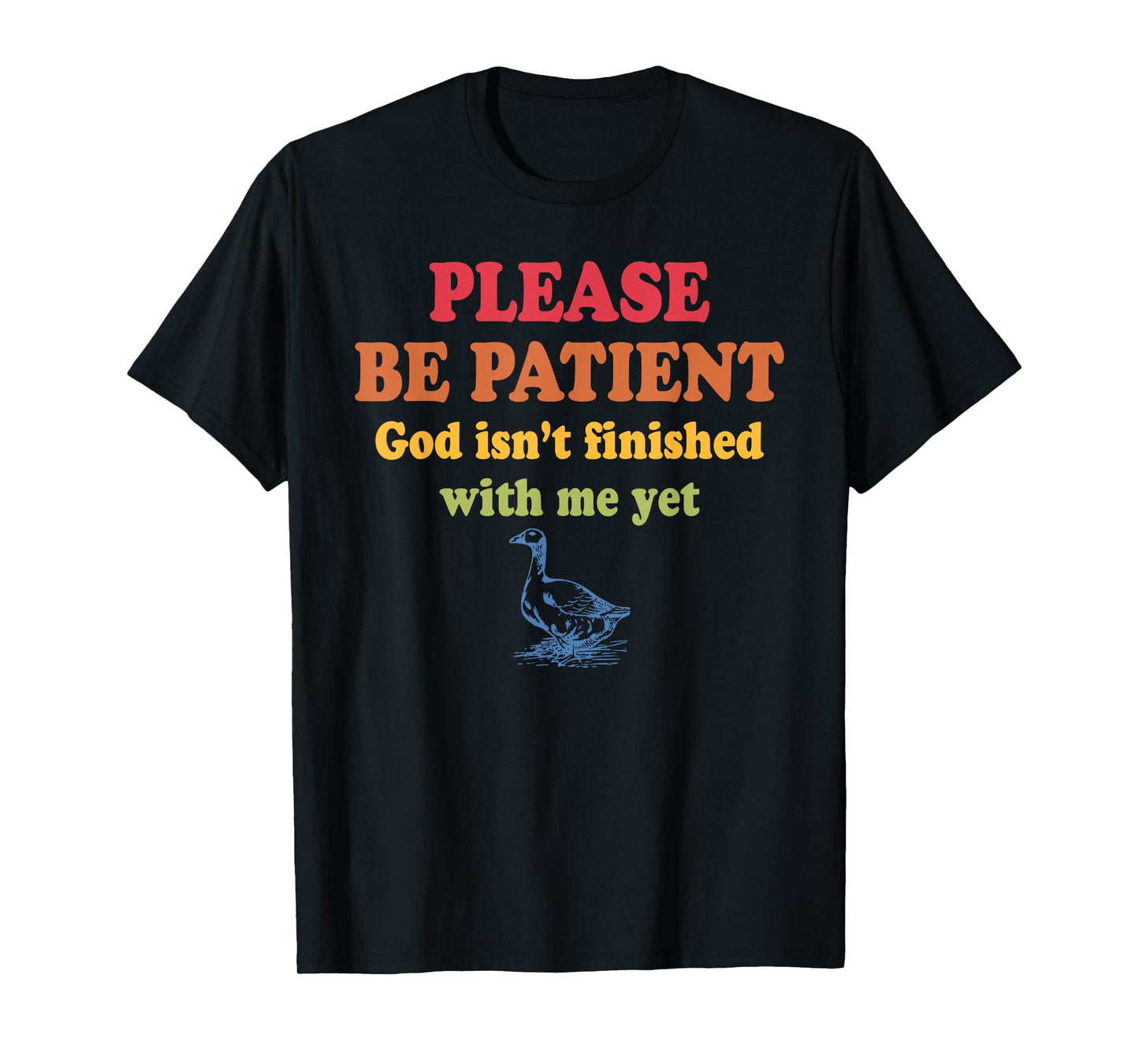 Please Be-Patient God Isn't Finished With-Me Yet Design T-Shirt