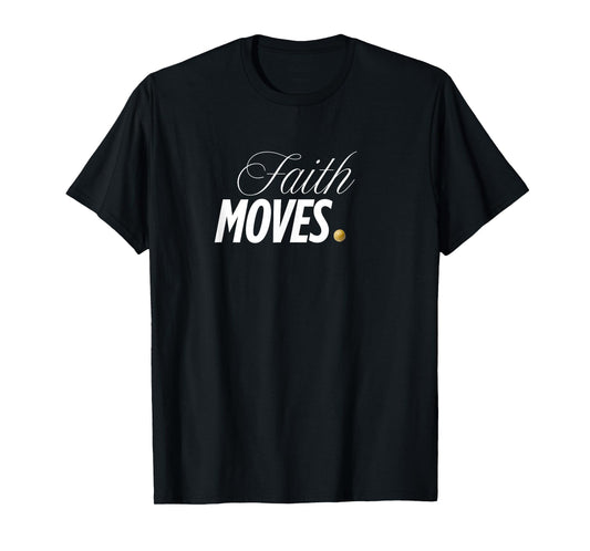Faith Moves | Bold Christian Inspirational Design T-Shirt