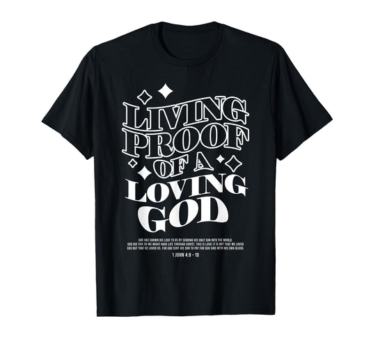 Living Proof of a Loving God Jesus Christian bible verse T-Shirt