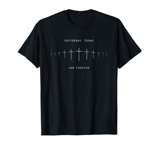 Yesterday Today and Forever, Christian, Faith T-Shirt