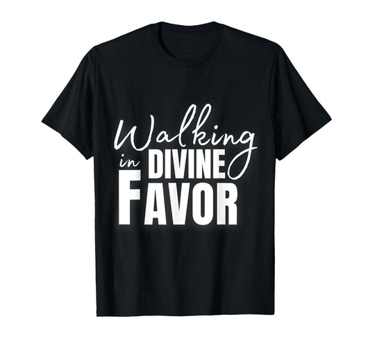 Walking In Divine Favor T-Shirt