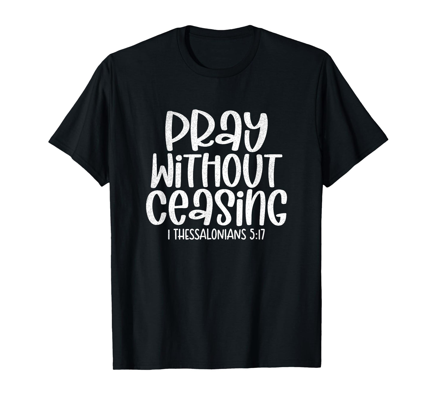 Pray Without Ceasing 1 Thessalonians 5:17 Christian T-Shirt