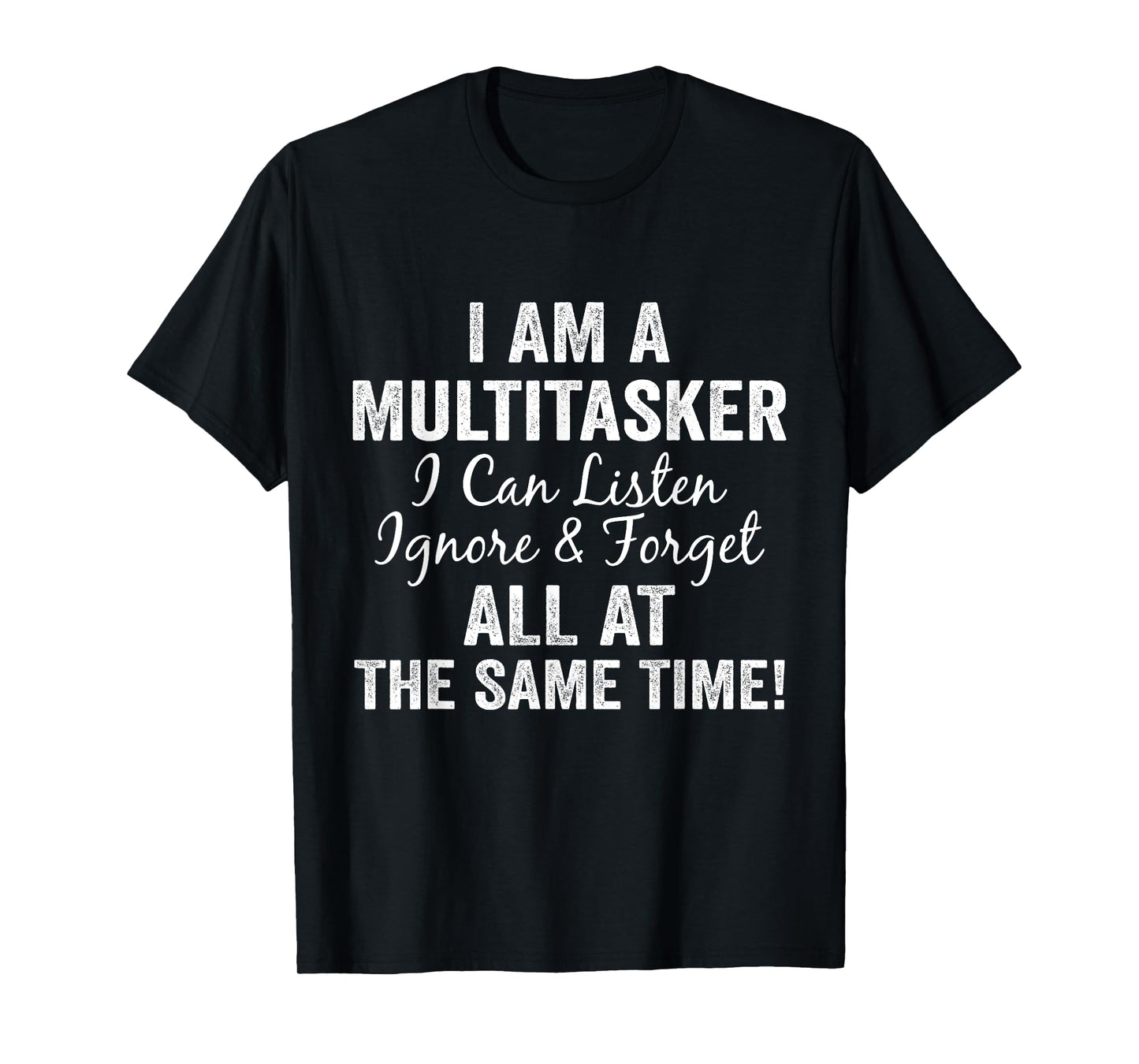 I Am A Multitasker I Can Listen Ignore & Forget Funny Saying T-Shirt
