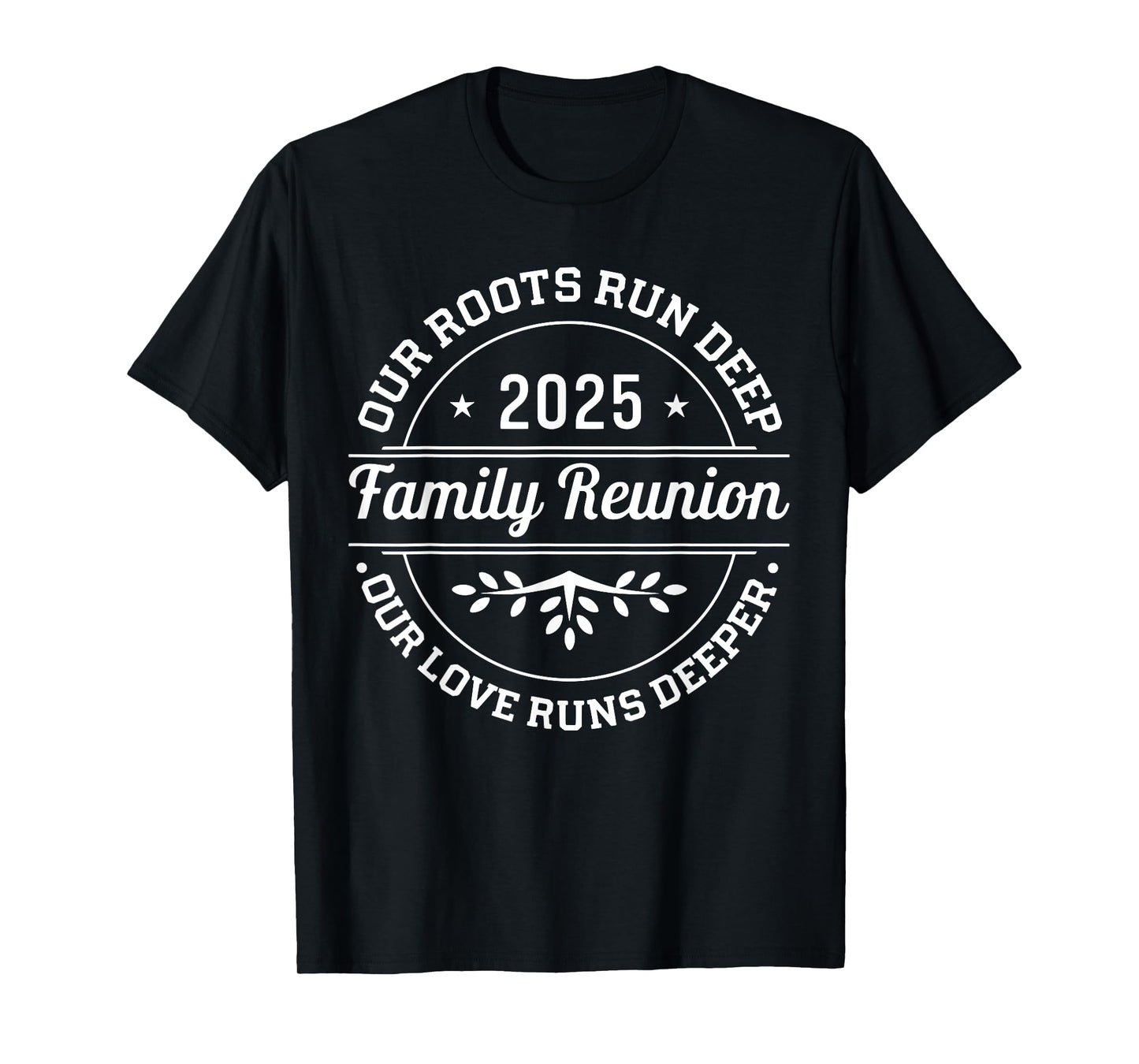 Family Reunion 2025 Our Roots Run Deep Our Love Runs Deeper T-Shirt