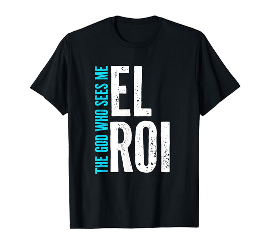 El Roi The God Who Sees Me - Christian Message for Believers T-Shirt