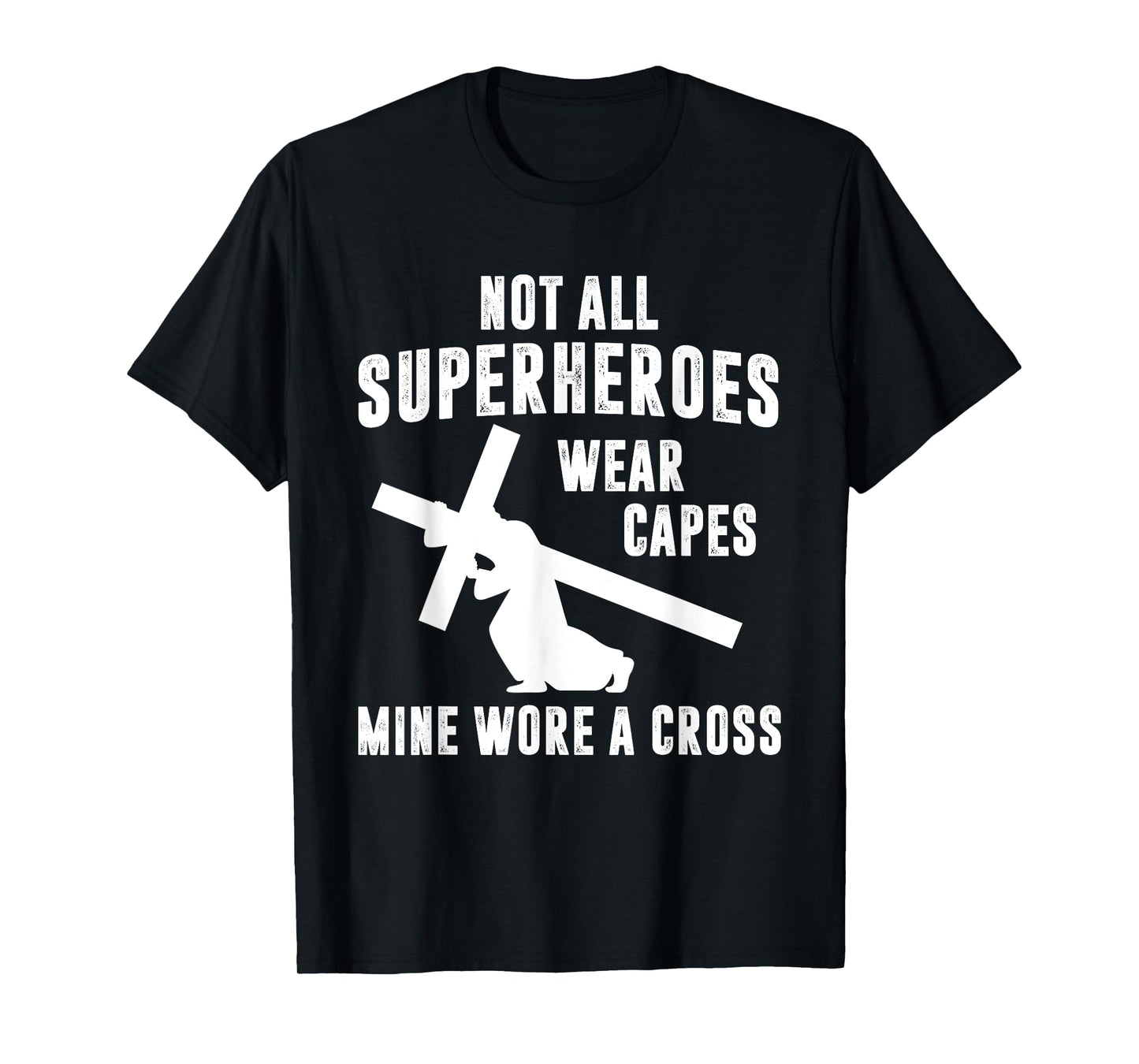 Not All Superheroes Wear Capes Mine Wore A Cross Jesus T-Shirt