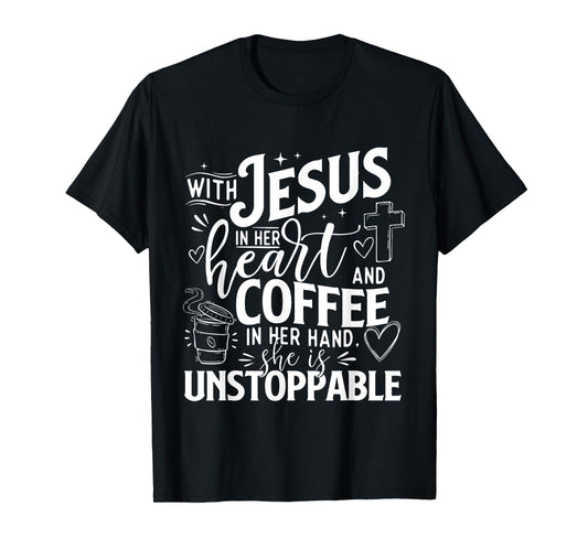 With Jesus In Her Heart And Coffee In Her Hand - Faith T-Shirt