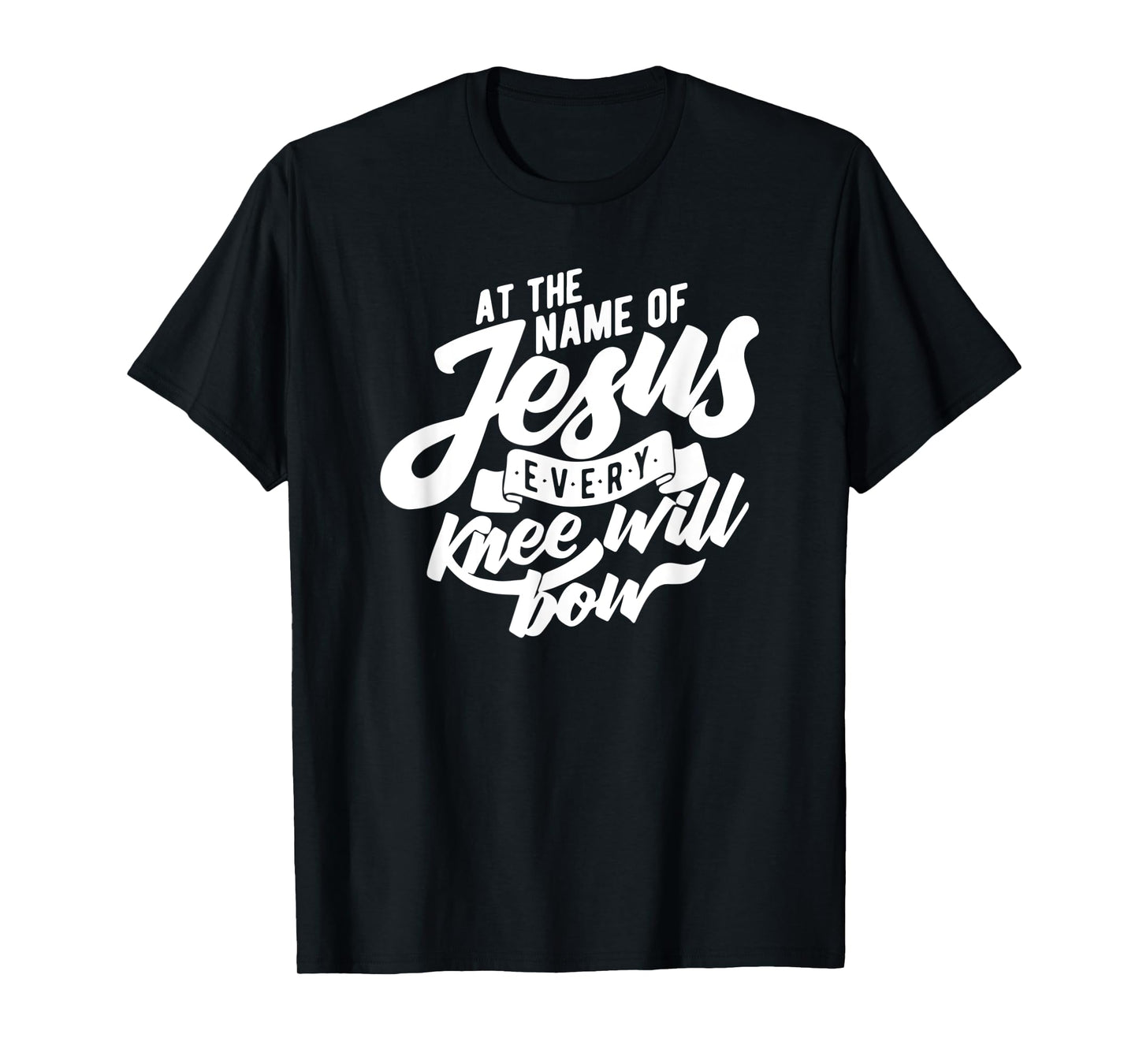 At the Name Of Jesus Every Knee Will Bow T-shirt T-Shirt