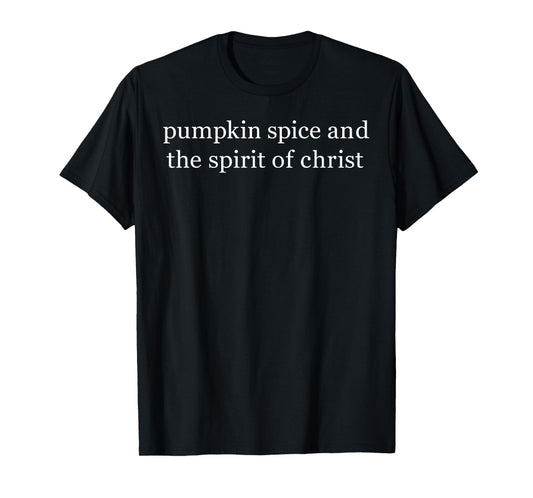 Pumpkin Spice and The Spirit of Christ Autumn Faith T-Shirt