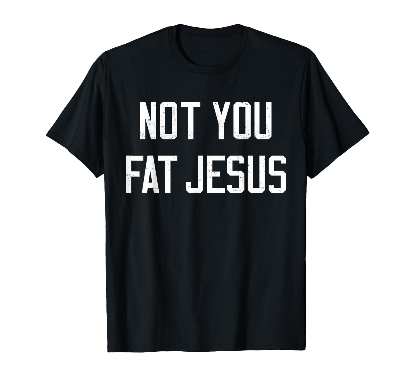Vintage Not You Fat Jesus Workout Faith And Jesus Sarcastic T-Shirt