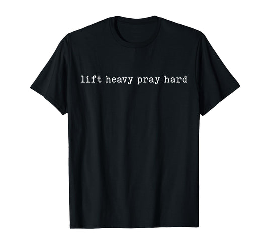 Lift Heavy Pray Hard Motivational Gym Faith Shirt T-Shirt