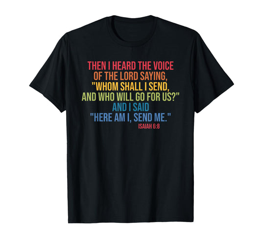 Then I Heard The Voice Of The Lord Saying Whom Shall I Send T-Shirt
