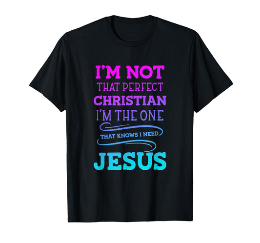 I'm Not That Perfect Christian 'm The One That Knows T-Shirt