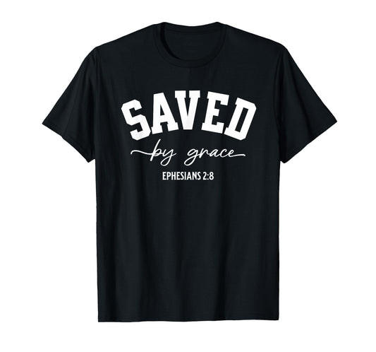 Saved by Grace Ephesians 2:8 Bible Verse T-Shirt